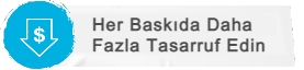 Her Baskıda Daha Fazla Tasarruf Edin