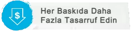 Her Baskıda Daha Fazla Tasarruf Edin